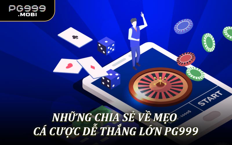 Những chia sẻ về mẹo cá cược dễ thắng lớn PG999