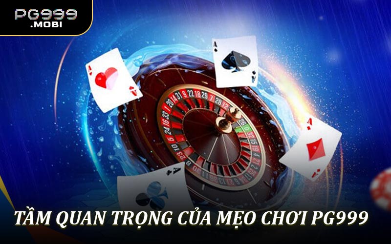 Tầm quan trọng của mẹo chơi PG999 thắng lớn