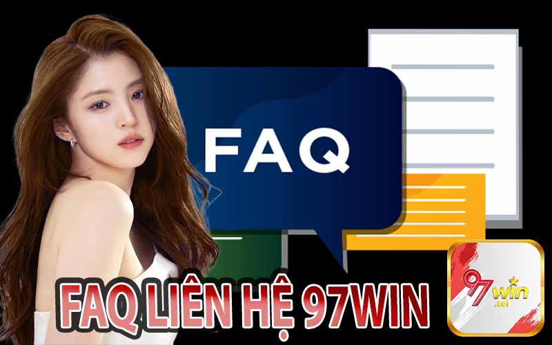 Những Câu Hỏi Thường Gặp Khi Liên Hệ 97win