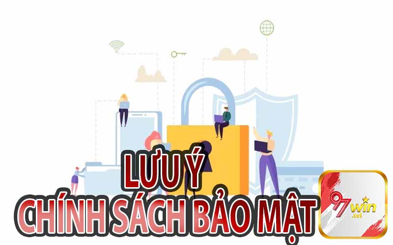 Lưu Ý Trong Chính Sách Bảo Mật