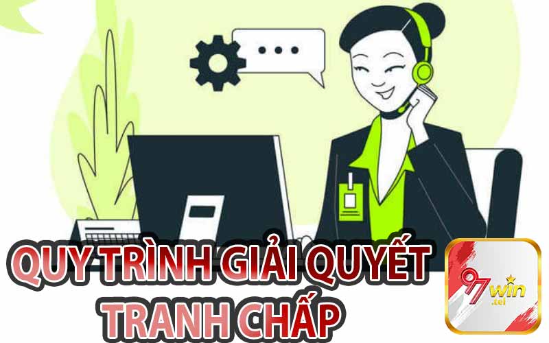 Quy Trình Giải Quyết Tranh Chấp